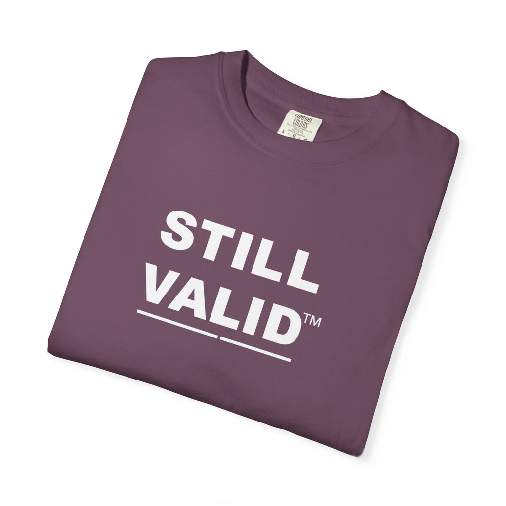 STILL VALID™ — Classic Garment-Dyed T-Shirt