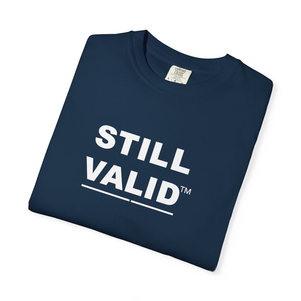 STILL VALID™ — Classic Garment-Dyed T-Shirt