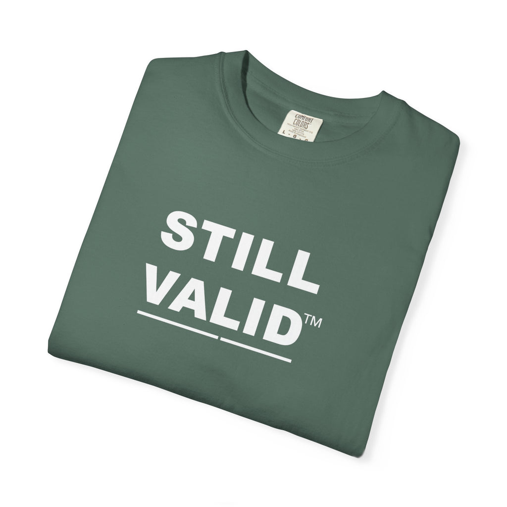 STILL VALID™ — Classic Garment-Dyed T-Shirt