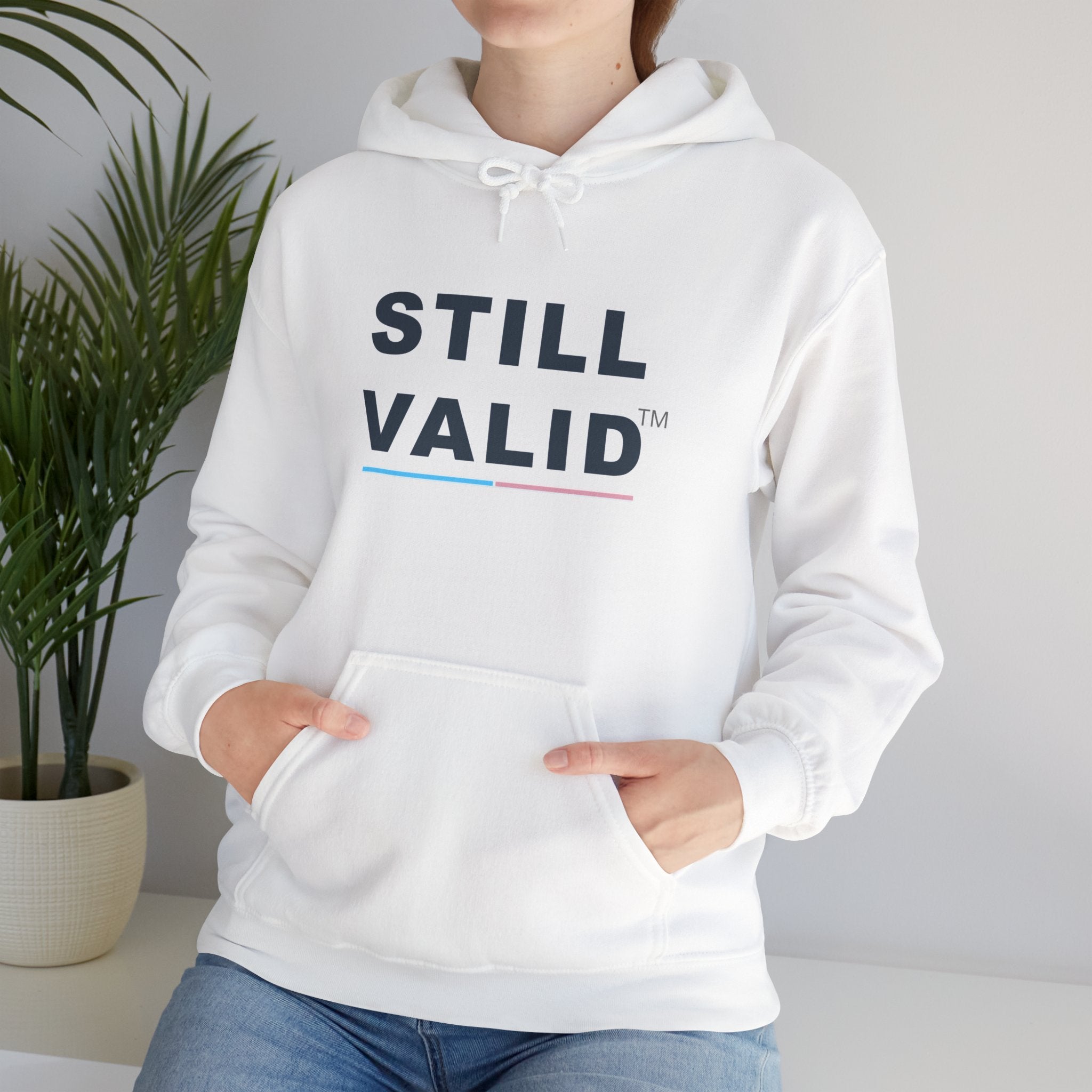 STILL VALID™ Hoodie