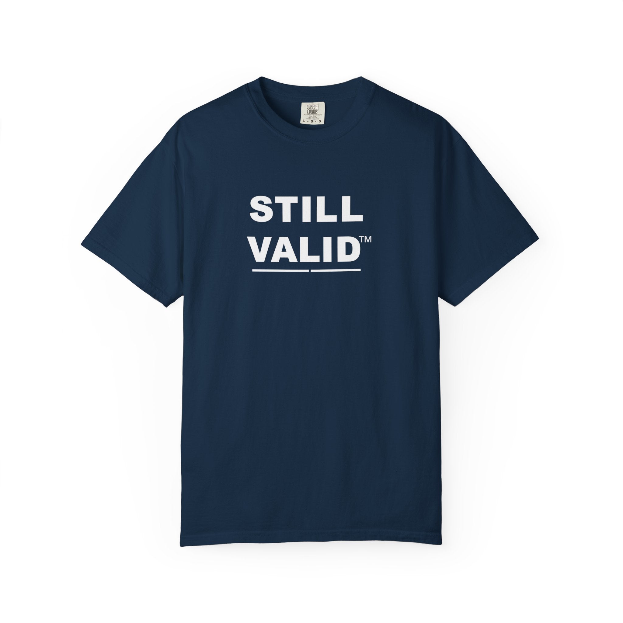 STILL VALID™ — Classic Garment-Dyed T-Shirt